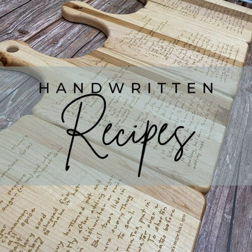 Handwritten recipes engraved on Canadian made cutting boards.